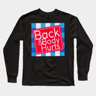 Back and Body Hurts funny Long Sleeve T-Shirt